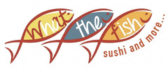 What The Fish Sushi & More logo