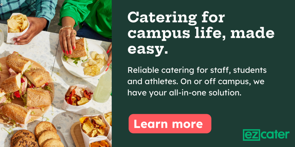 Catering for campus life, made easy. Reliable catering for staff, students, and athletes. On or off campus, we have your all-in-one solution. Learn more.