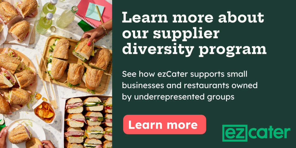 Learn more about our supplier diversity program. See how ezCater supports small businesses and restaurants owned by underrepresented groups. 