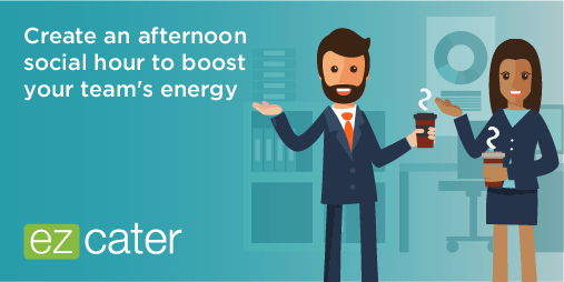 Cater a social hour to boost the team's energy