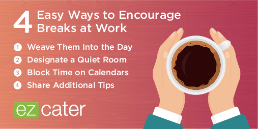 4 ways to encourage breaks at work